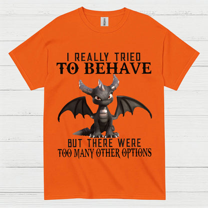 I Really Tried To Behave Dragon T Shirt