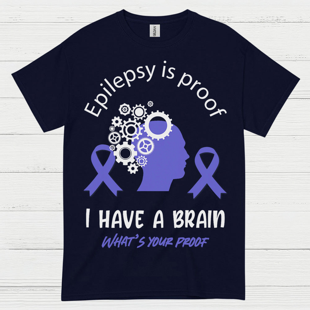 Epilepsy Is Proof I Have A Brain T Shirt