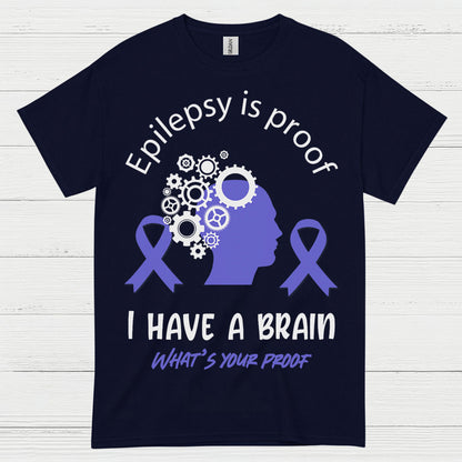 Epilepsy Is Proof I Have A Brain T Shirt