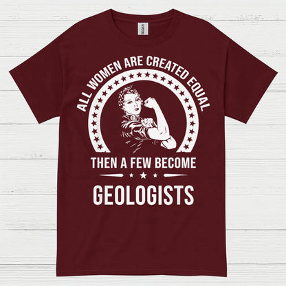 All Women Are Created Equal Geologist T Shirt