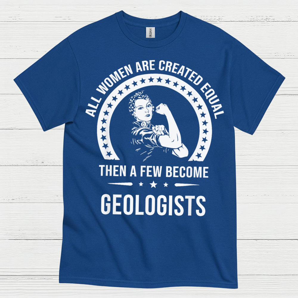 All Women Are Created Equal Geologist T Shirt