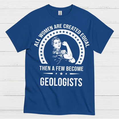 All Women Are Created Equal Geologist T Shirt