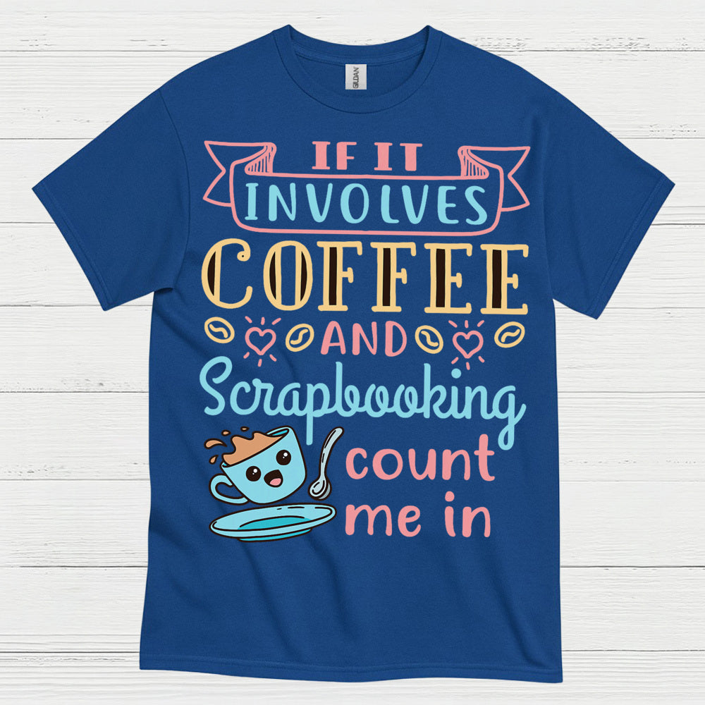 If It Involves Coffee And Scrapbooking Quote T Shirt
