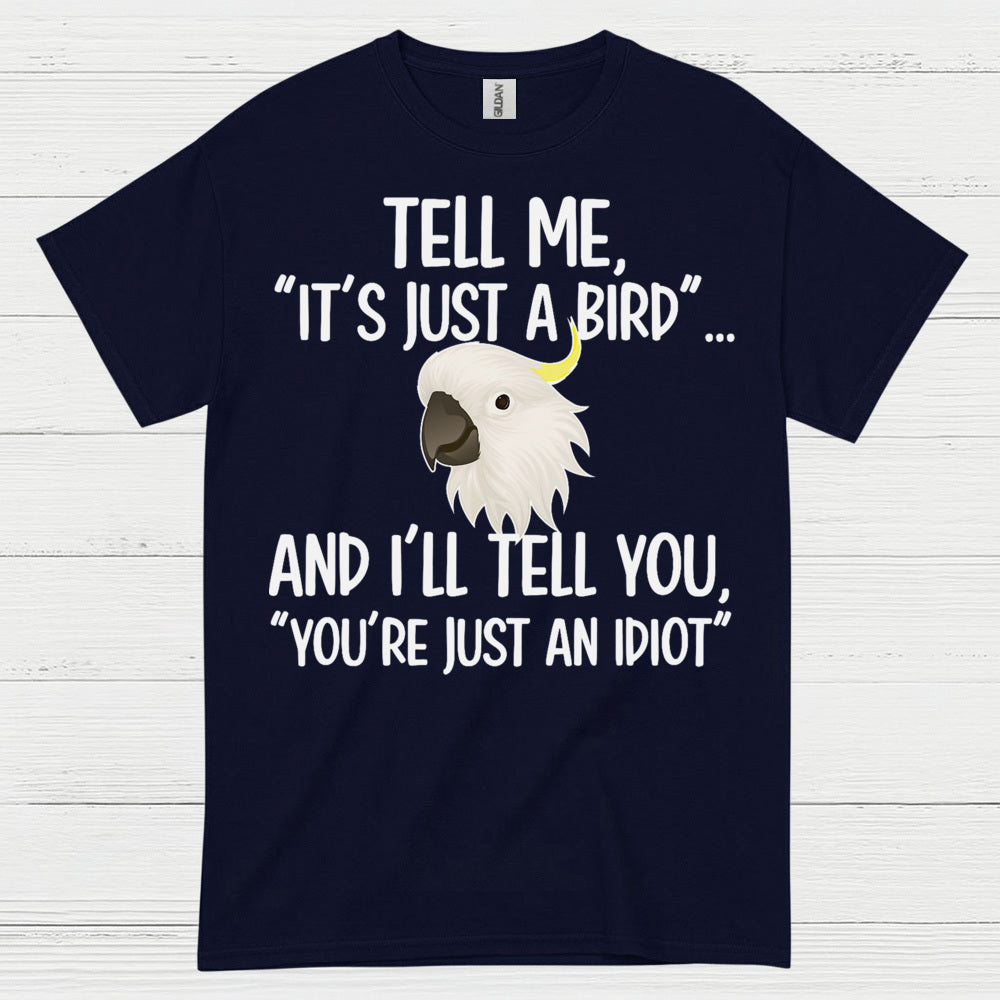 It’s Just A Bird Funny Parrot T Shirt