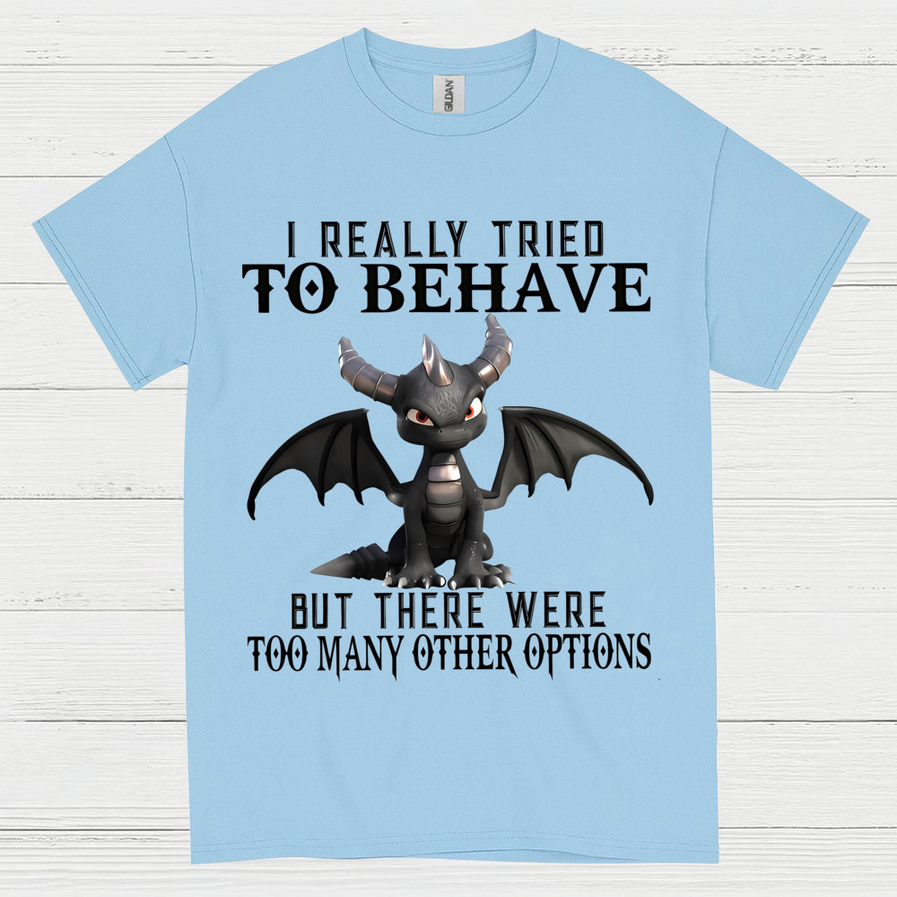 I Really Tried To Behave Dragon T Shirt