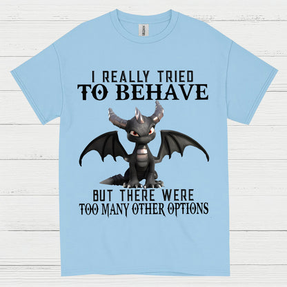 I Really Tried To Behave Dragon T Shirt