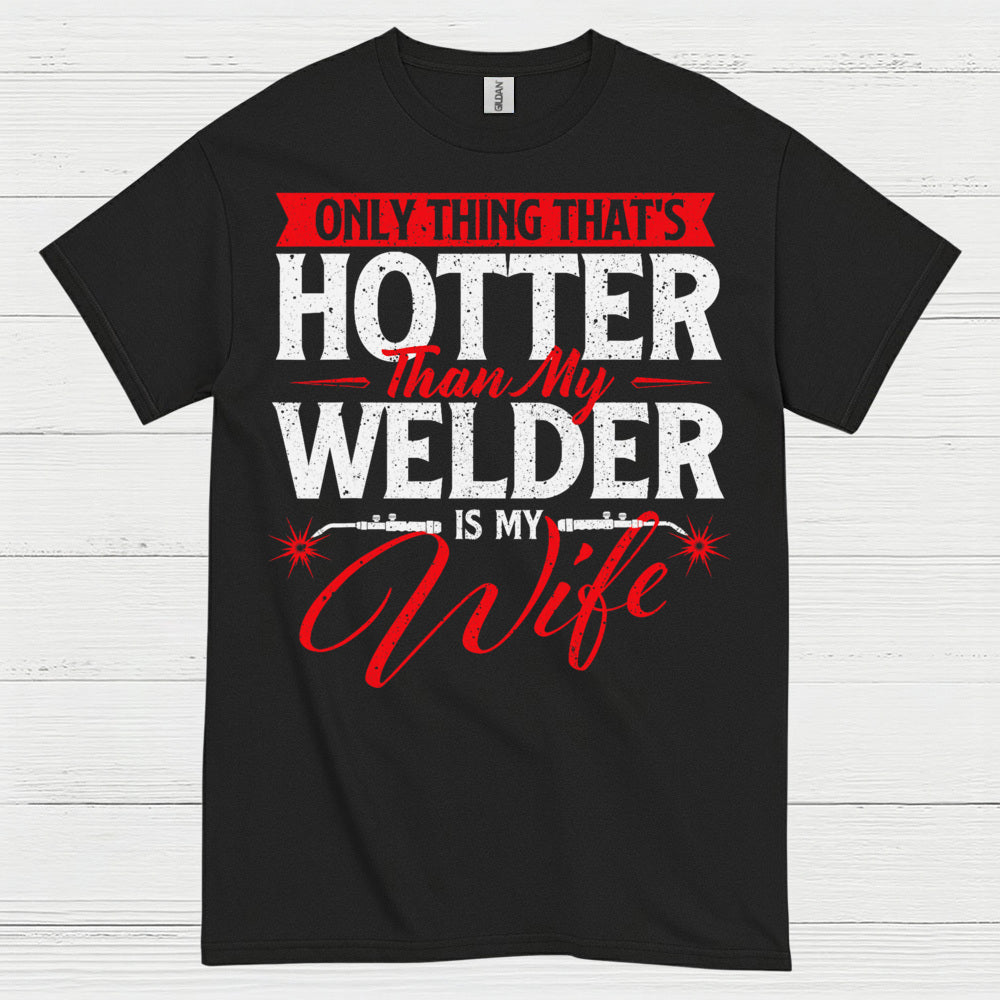 Hotter Than My Welder Wife T Shirt