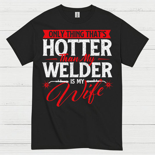 Hotter Than My Welder Wife T Shirt