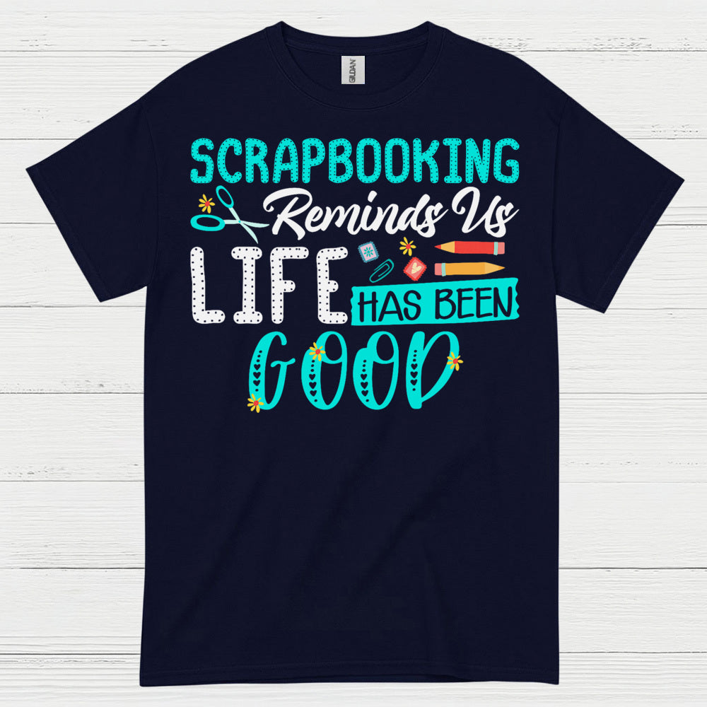 Scrapbooking Reminds Us Life Has Been Good T Shirt