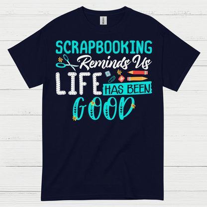 Scrapbooking Reminds Us Life Has Been Good T Shirt