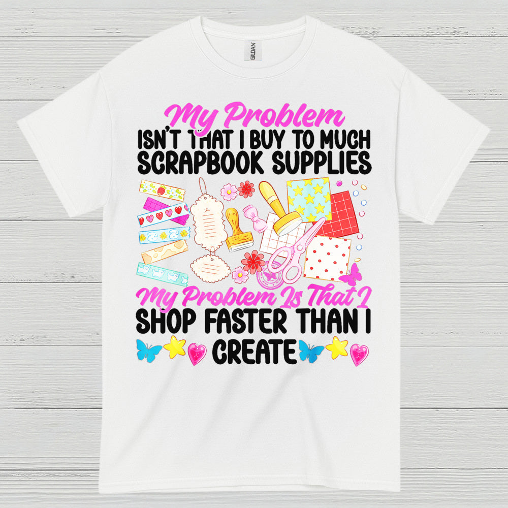 Shop Faster Than I Create Scrapbook Supplies T Shirt