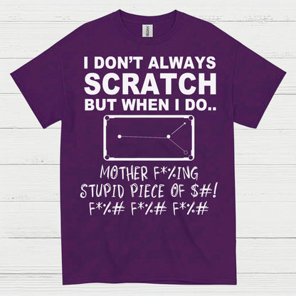 I Don't Always Scratch Pool Humor T Shirt