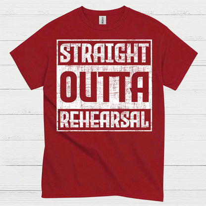 Straight Outta Rehearsal T Shirt