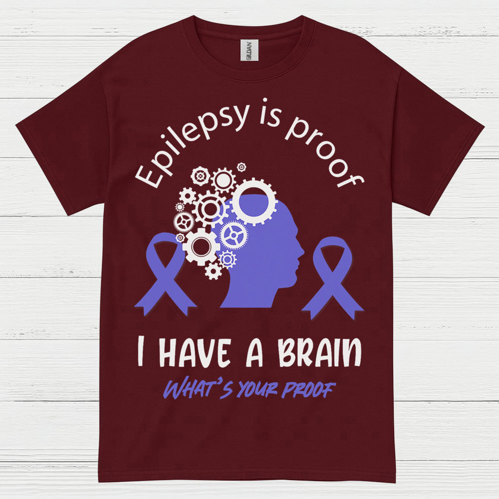 Epilepsy Is Proof I Have A Brain T Shirt