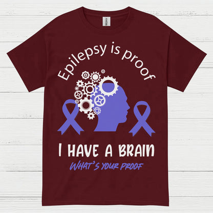 Epilepsy Is Proof I Have A Brain T Shirt