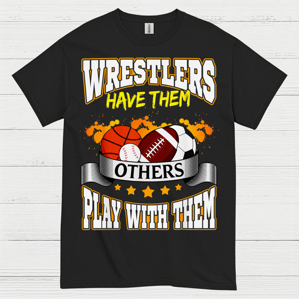 Wrestlers Have Them Wrestling T Shirt