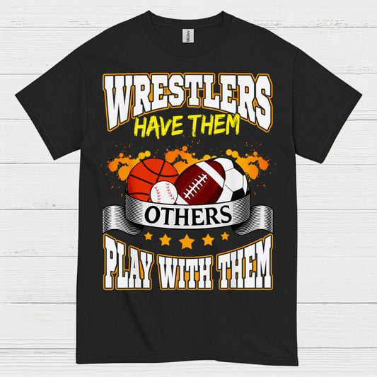 Wrestlers Have Them Wrestling T Shirt