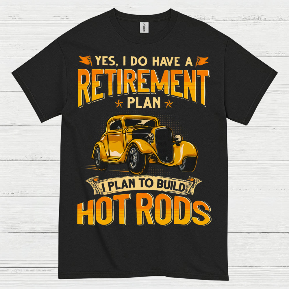 Retirement Plan Build Hot Rods T Shirt