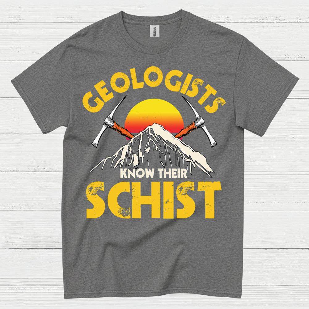Geologists Know Their Schist T Shirt