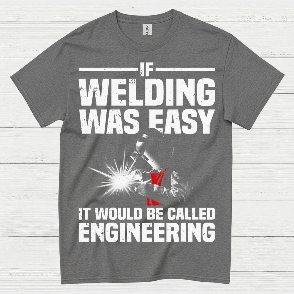 Welding Was Easy Engineering T Shirt