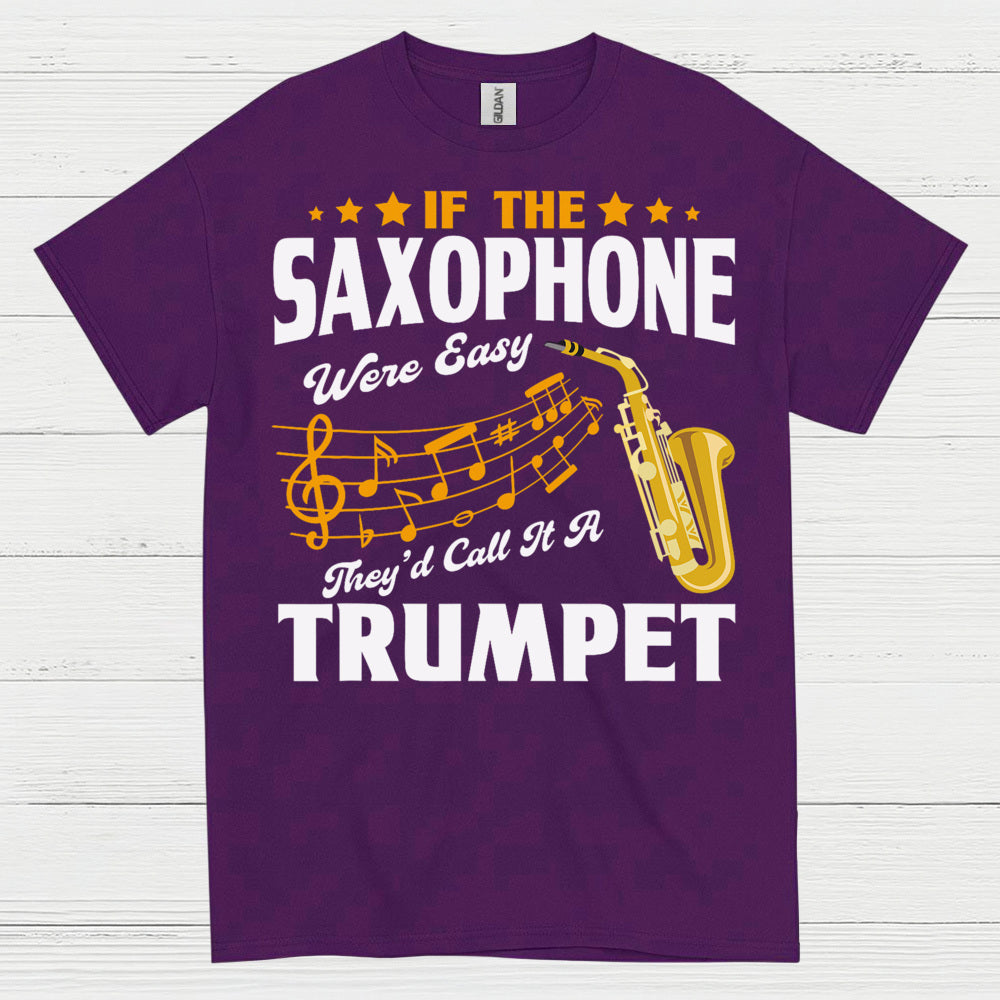 If The Saxophone Were Easy Funny Music T Shirt