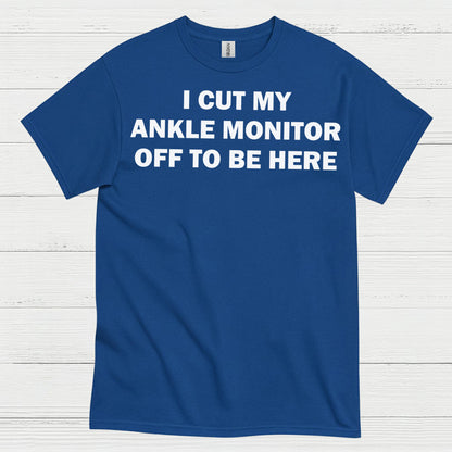 I Cut My Ankle Monitor Off Quote T Shirt