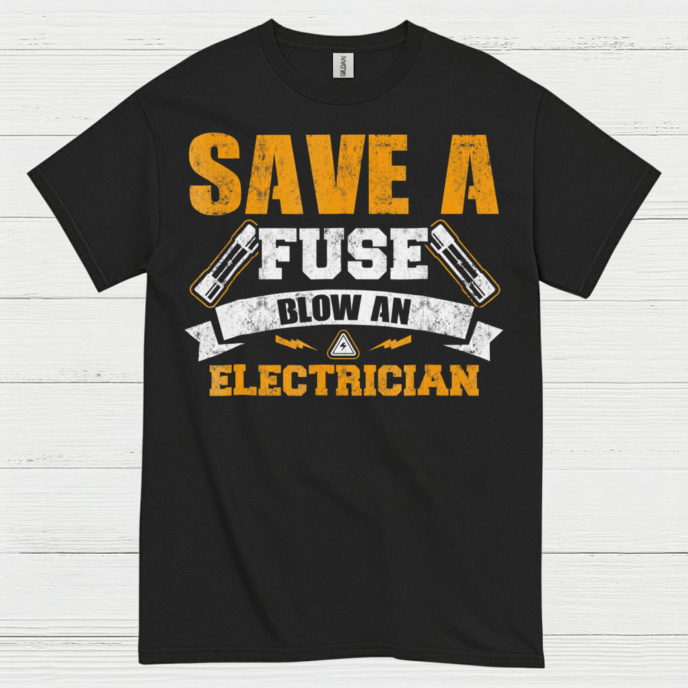 Save A Fuse Blow An Electrician T Shirt