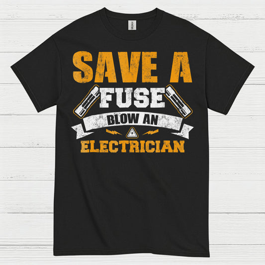 Save A Fuse Blow An Electrician T Shirt