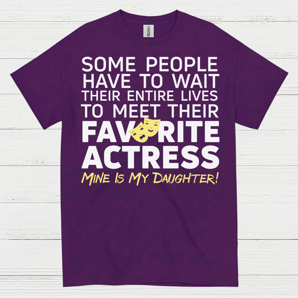 Some People Wait Favorite Actress Daughter T Shirt