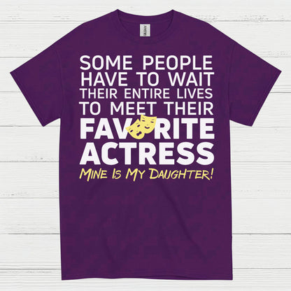 Some People Wait Favorite Actress Daughter T Shirt