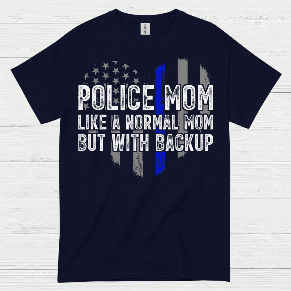 Police Mom Like A Normal Mom But With Backup T Shirt