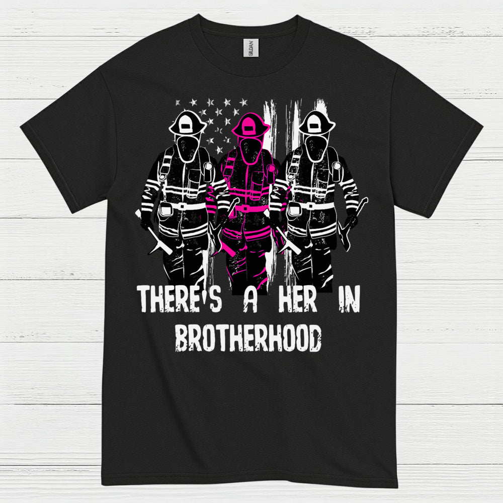 There Is A Her In Brotherhood Firefighter T Shirt