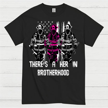 There Is A Her In Brotherhood Firefighter T Shirt