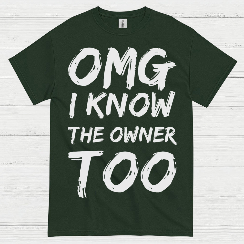 OMG I Know The Owner Too T Shirt