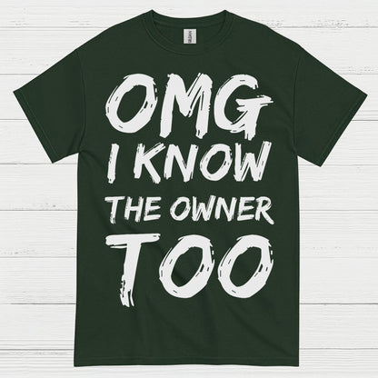 OMG I Know The Owner Too T Shirt