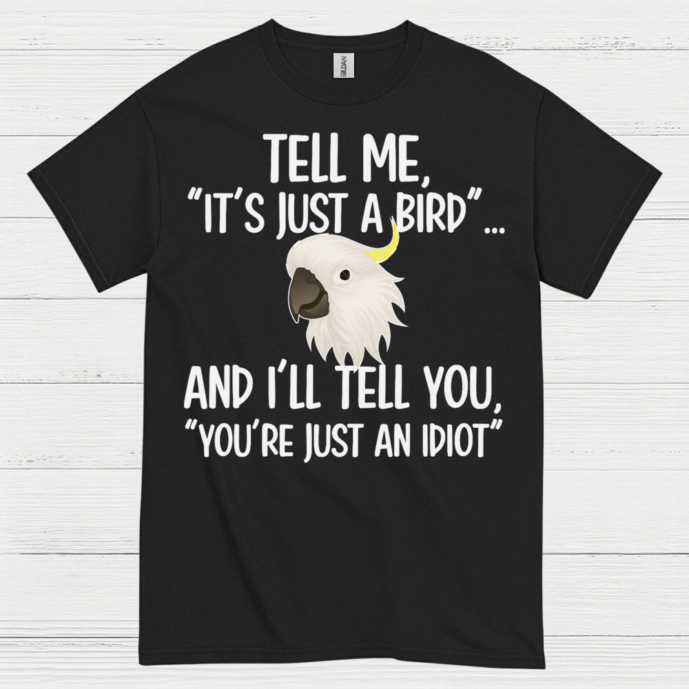 It’s Just A Bird Funny Parrot T Shirt