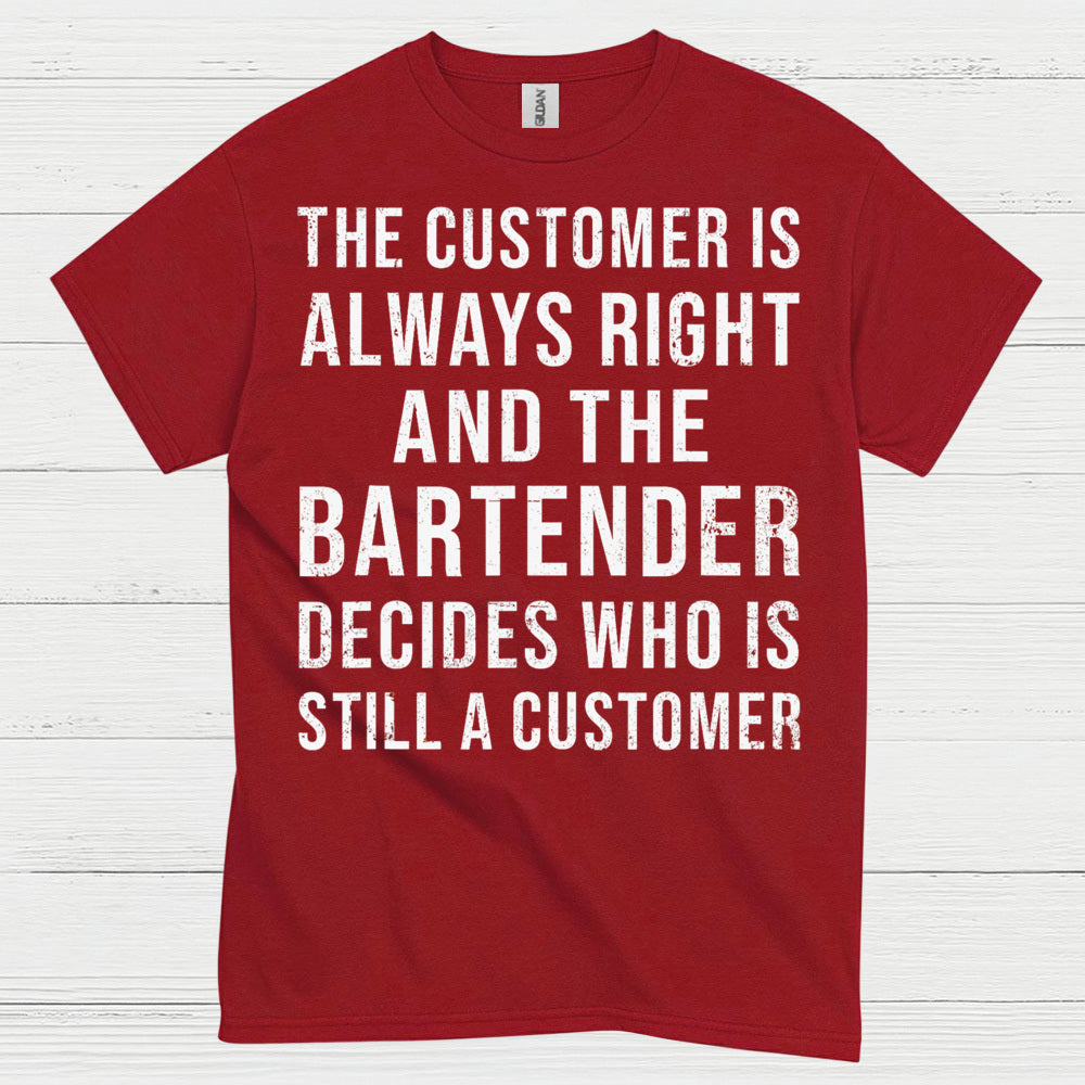 Customer Is Always Right Bartender Humor T Shirt