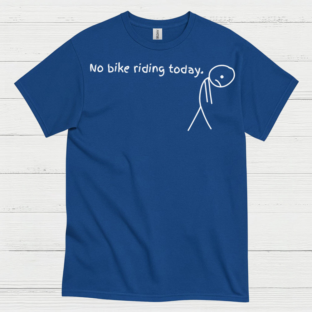 No Bike Riding Today Humor Motorcycle T Shirt