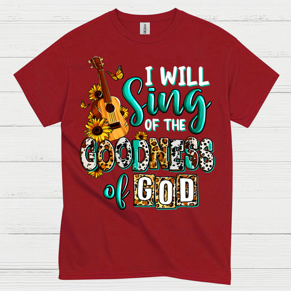 I Will Sing Of The Goodness Of God T Shirt