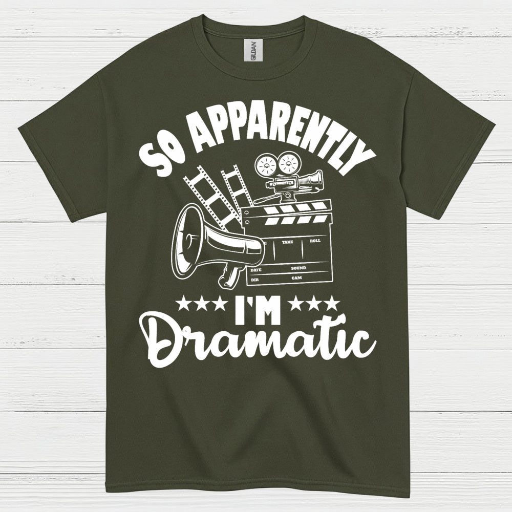 So Apparently I'm Dramatic T Shirt