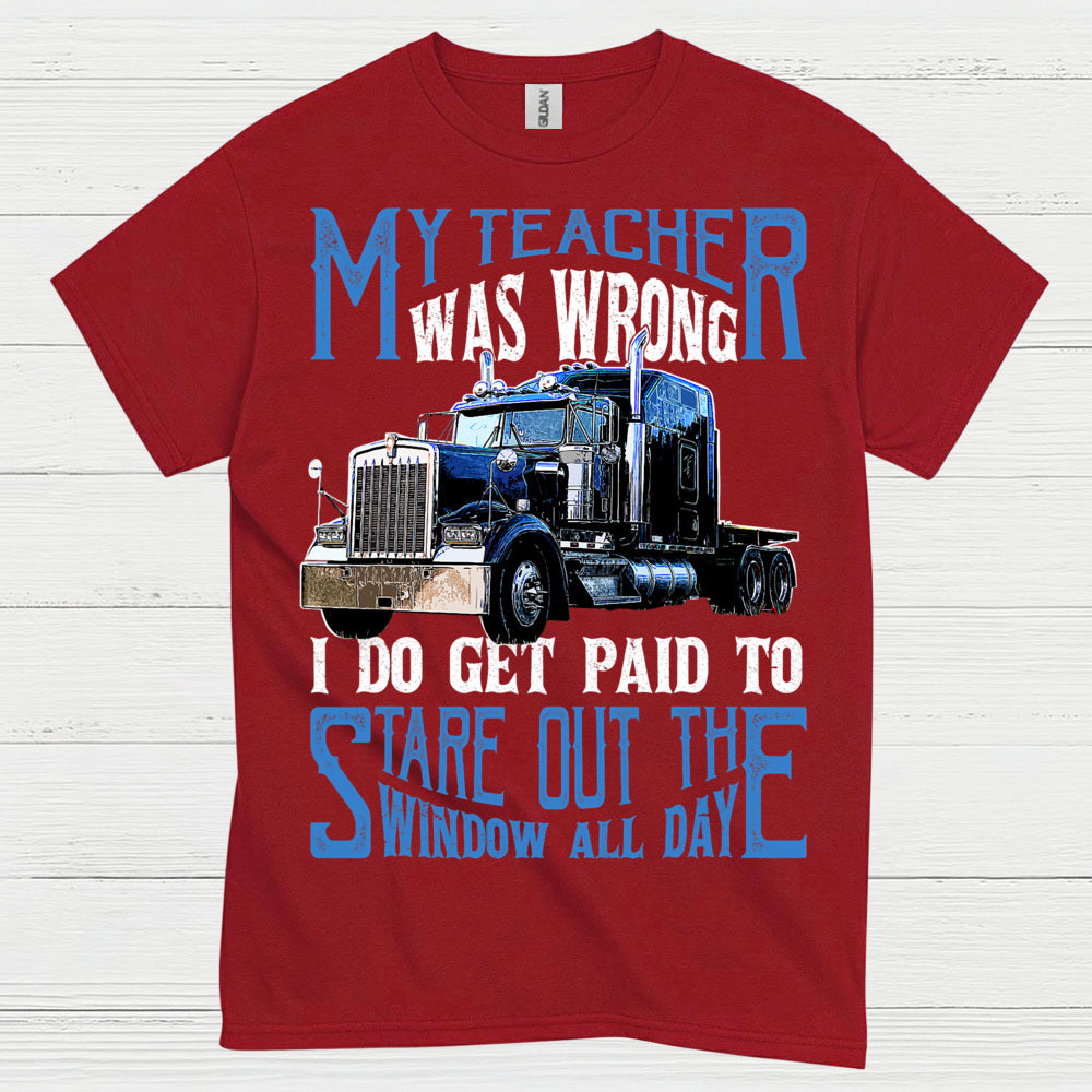 My Teacher Was Wrong Truck Driver T Shirt