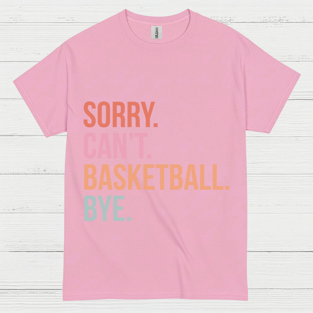 Sorry Can’t Basketball Bye T Shirt