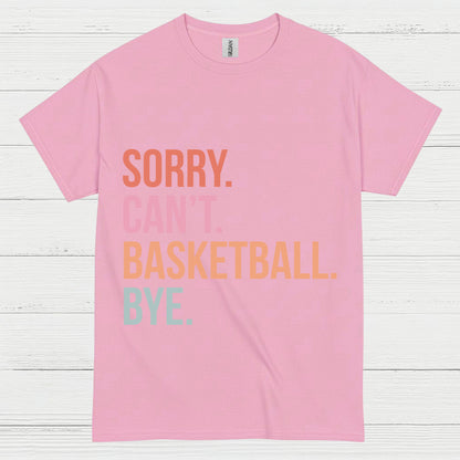 Sorry Can’t Basketball Bye T Shirt