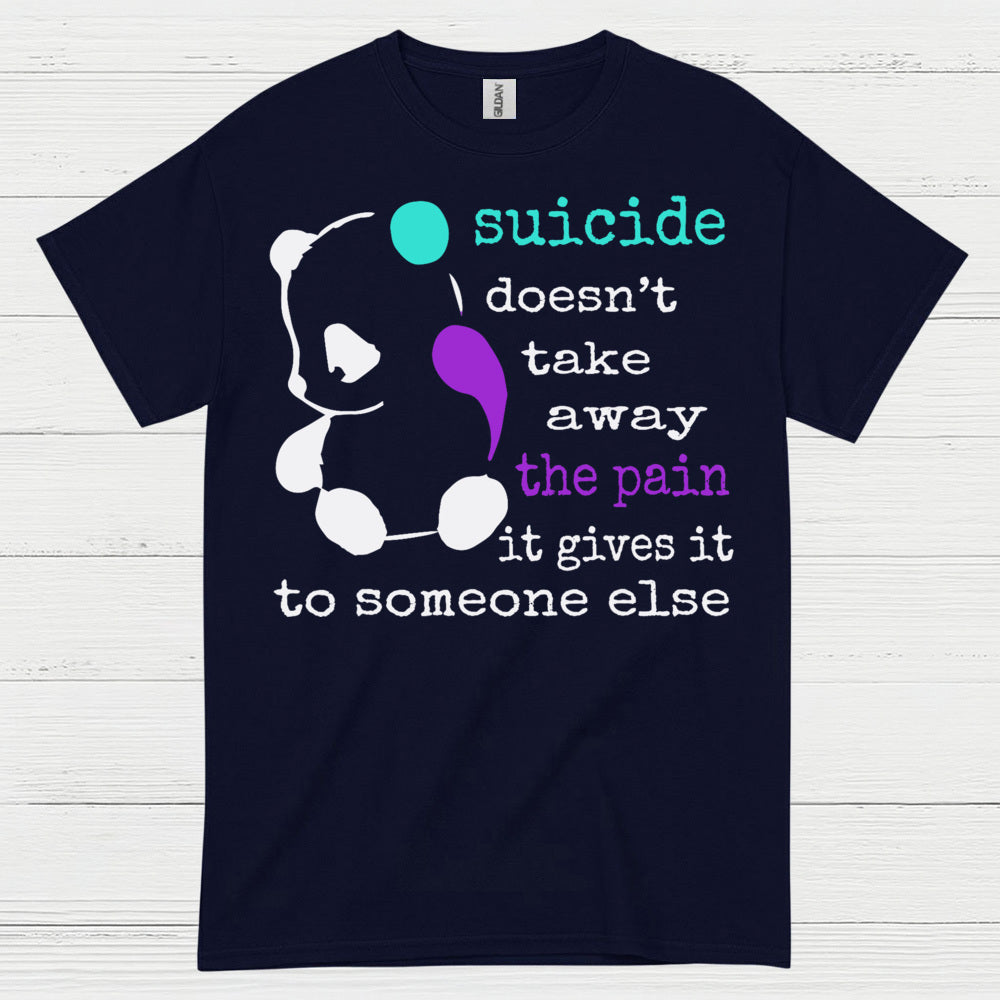 Suicide Doesnt Take Away Pain T Shirt