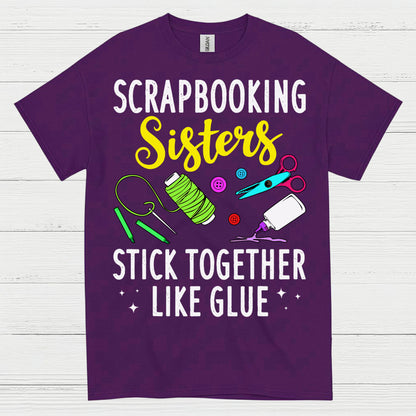 Scrapbooking Sisters Stick Together Like Glue T Shirt