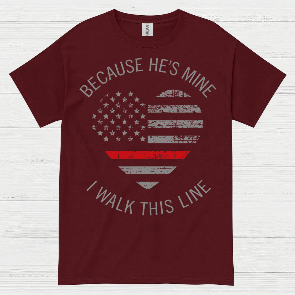 Because He’s Mine Firefighter Support T Shirt
