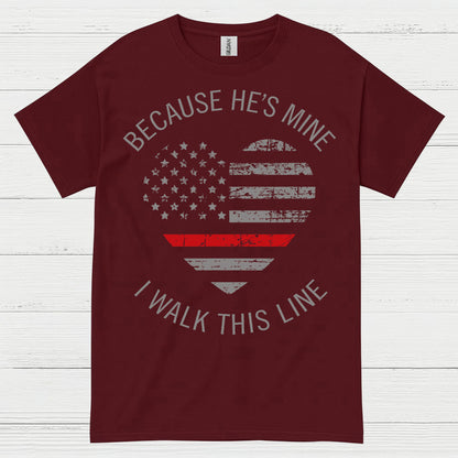 Because He’s Mine Firefighter Support T Shirt
