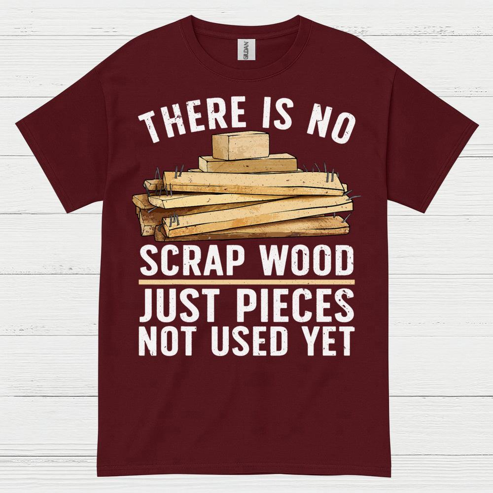 There Is No Scrap Wood T Shirt