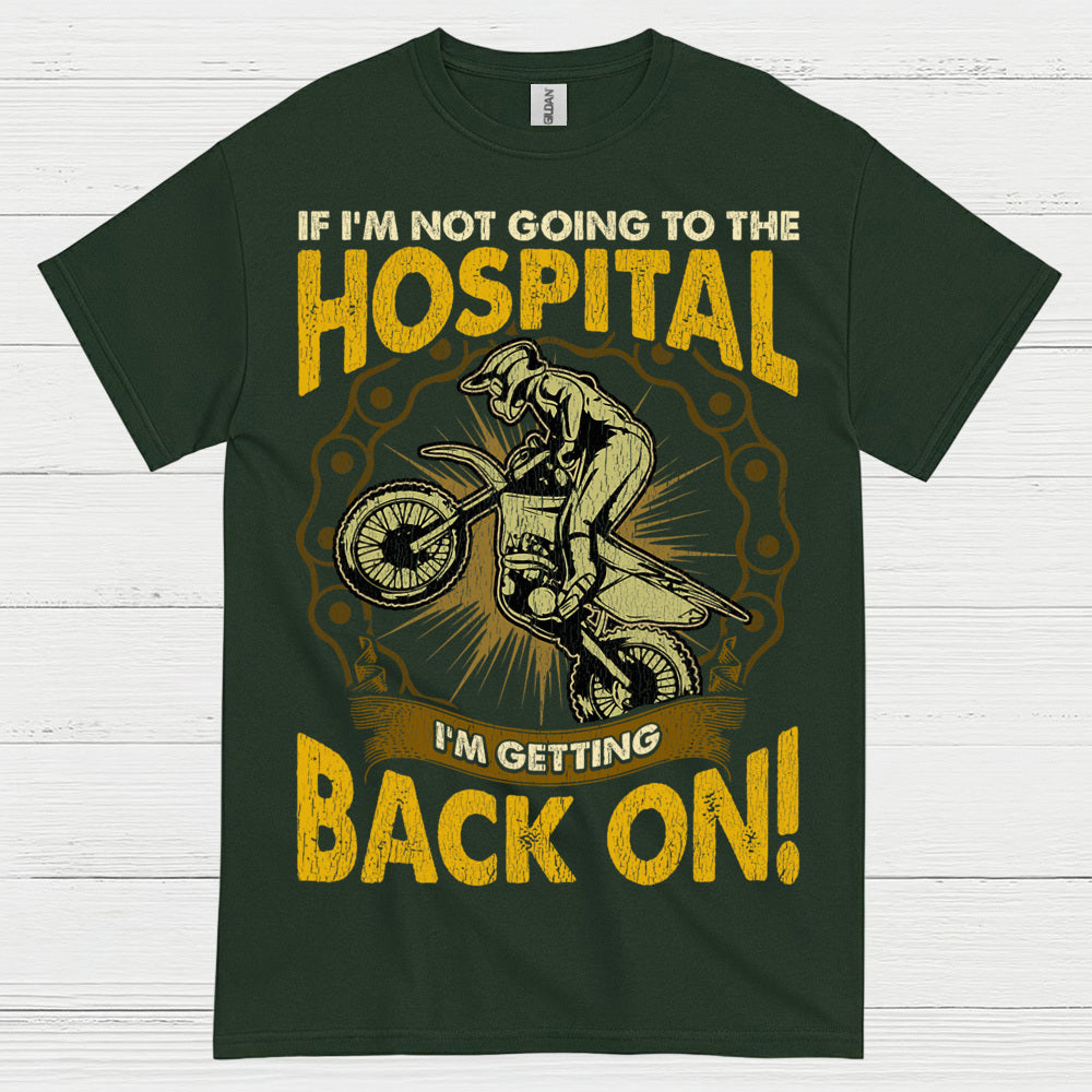 If I'm Not Going To The Hospital Dirt Bike T Shirt