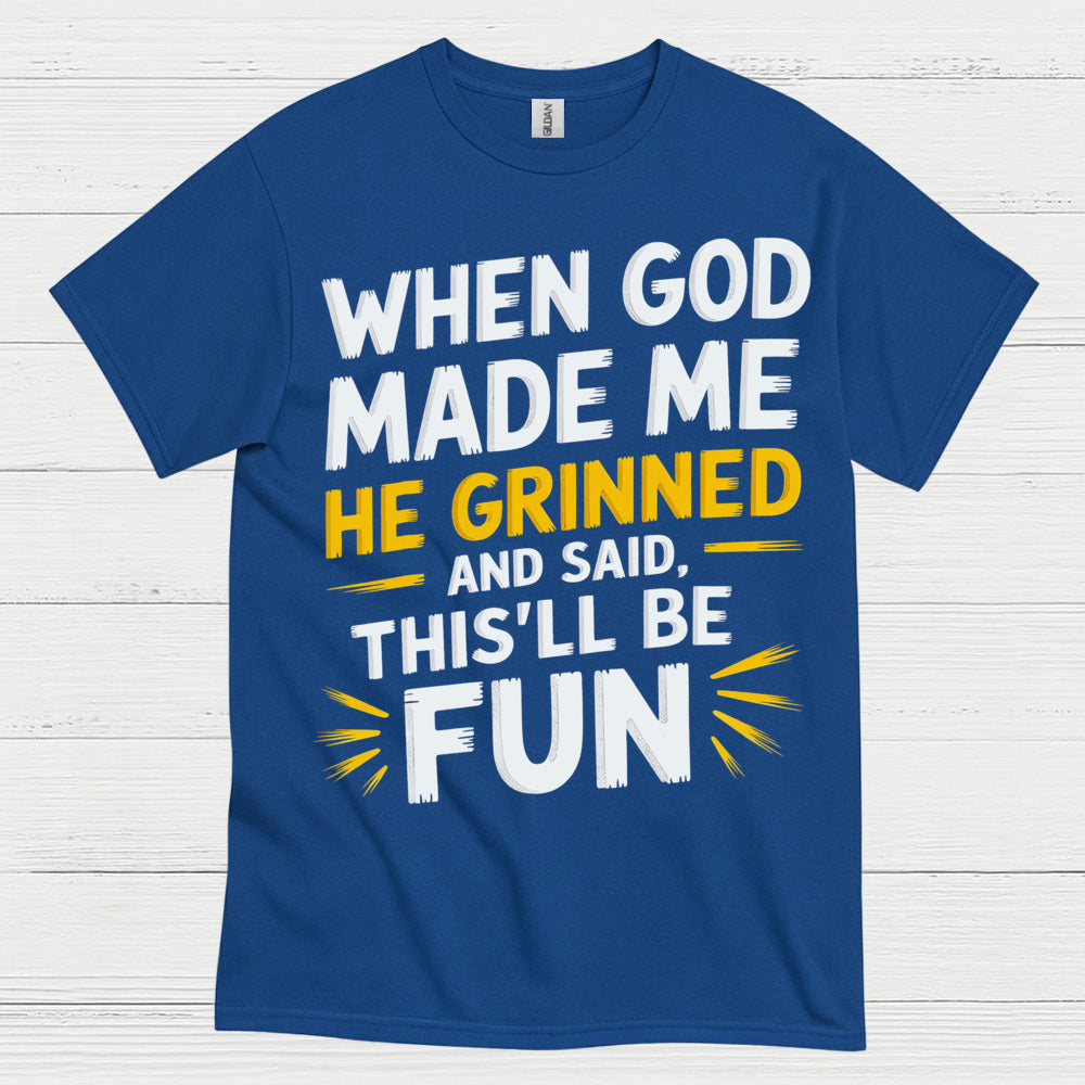 When God Made Me He Grinned Quote T Shirt
